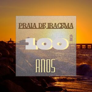 Praia de Iracema 100 anos