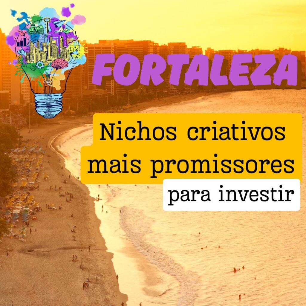 Nichos criativos para Investir em Fortaleza